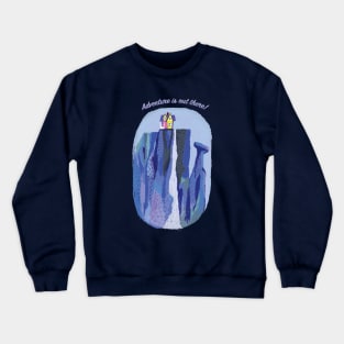 Adventure is Out There! Crewneck Sweatshirt